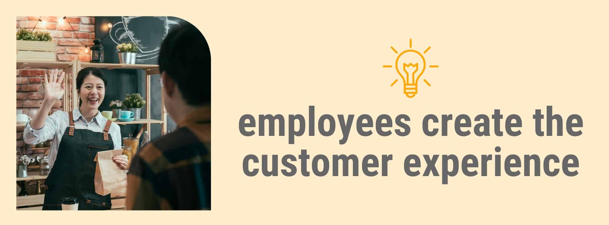 graphic with a restaurant employee warmly greeting a customer with the text "employees create the customer experience"