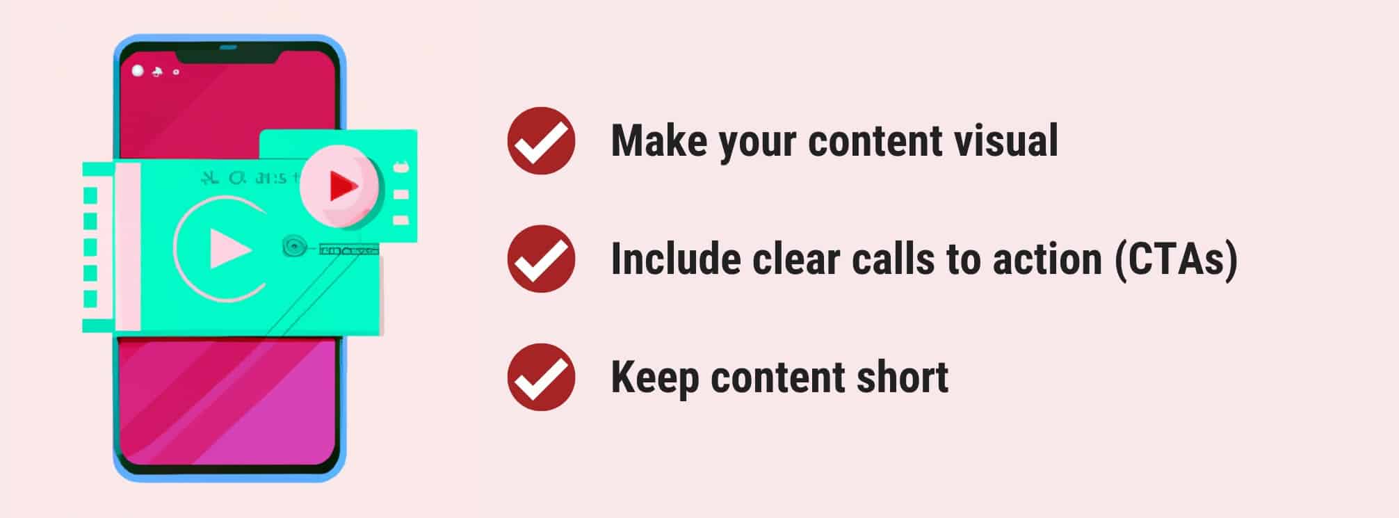 graphic of a smartphone playing a video with the text: "make your content visual, include clear calls to action, keep content short"