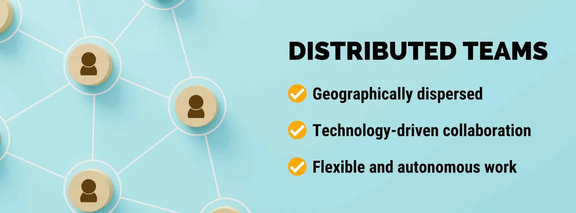 people icons connected by a matrix of lines with the text: Distributed teams are geographically dispersed, technology-driven collaboration, and flexible and autonomous work